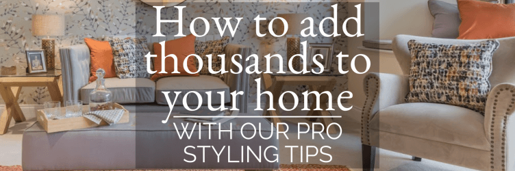How to add thousands to your home with our pro styling tips